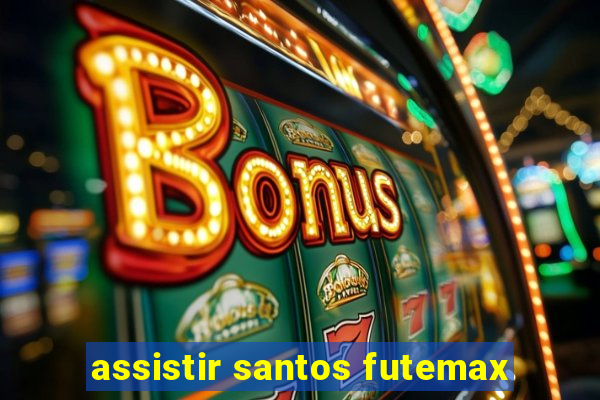 assistir santos futemax